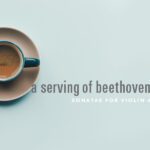 A Serving of Beethoven: Sonata for Violin and Piano No. 1