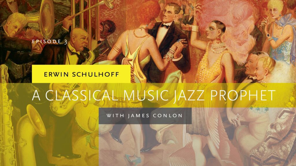 Episode 3 - Erwin Schulhoff: A Classical Music Jazz Prophet, with James Conlon