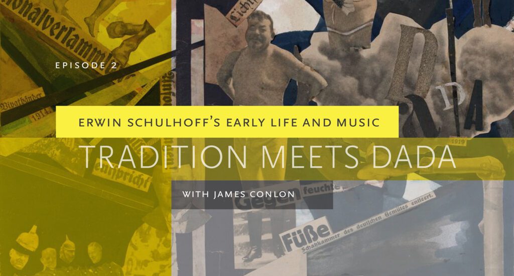 Episode 2 - Erwin Schulhoff’s Early Life and Music: Tradition Meets Dada. with James Conlon